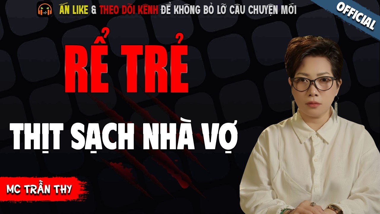 RỂ TRẺ THỊT SẠCH NHÀ VỢ - TRUYỆN MA KINH DỊ NHẤT MC TRẦN THY KỂ