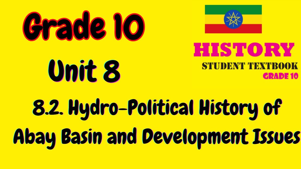 Grade 10 - History - Unit 8 -8.2. Hydro-Political History of the Nile (Abay).
