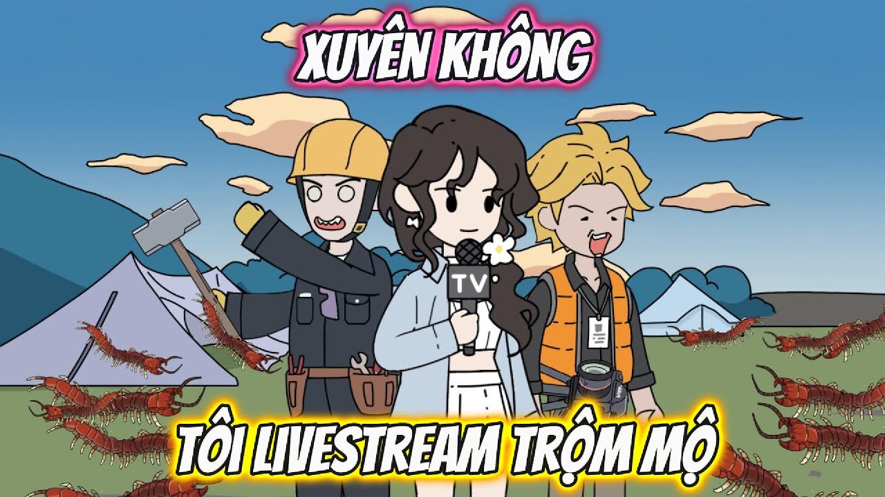 Xuyên Không Tôi Livestream Trộm Mộ | HH Xuyên Không