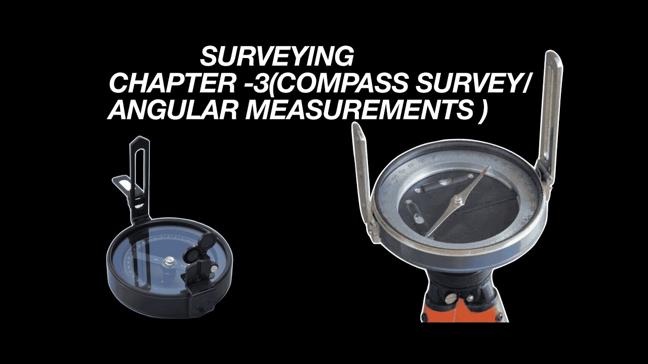 SURVEYING CHAPTER - 3(COMPASS SURVEY/ANGULAR MEASUREMENTS)