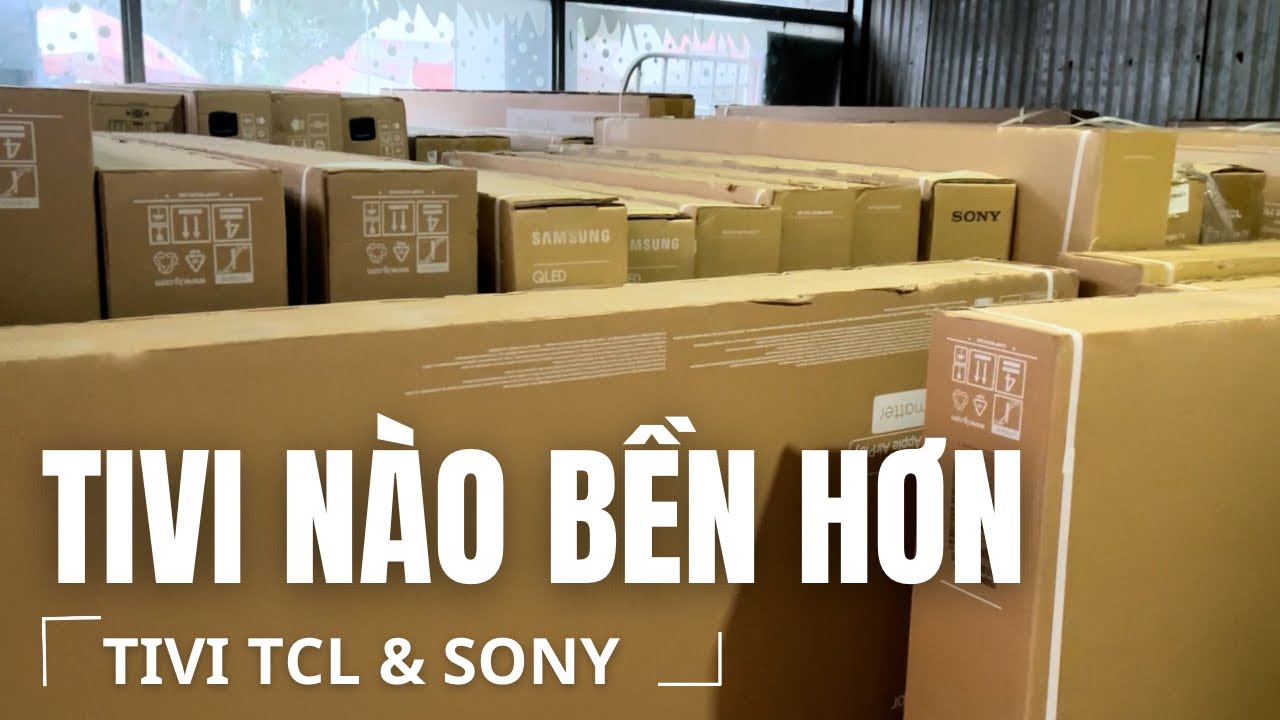 Tivi TCL vs TV Sony: Đâu Là Sự Lựa Chọn Hoàn Hảo Cho 4K LED & Mini LED (55–98 Inch)?