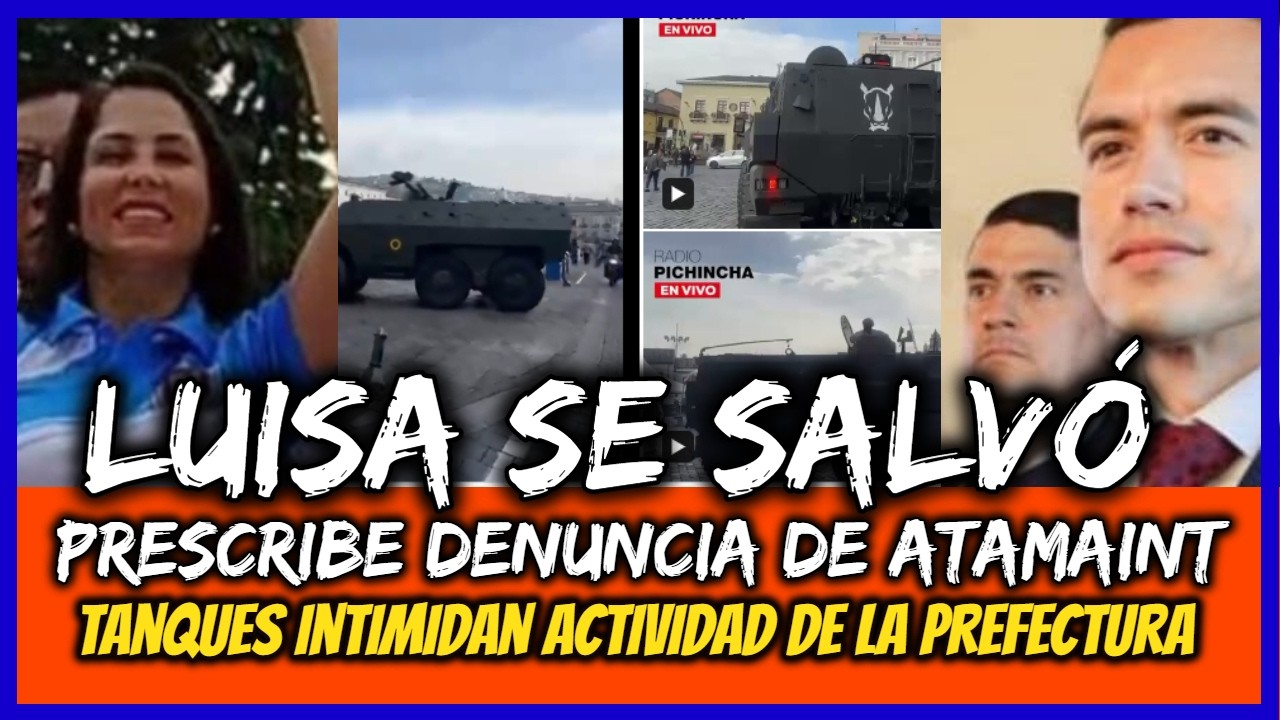 Luisa se salvó. Prescribe denuncia de Atamaint. Tanques intimidan actividad de la prefectura