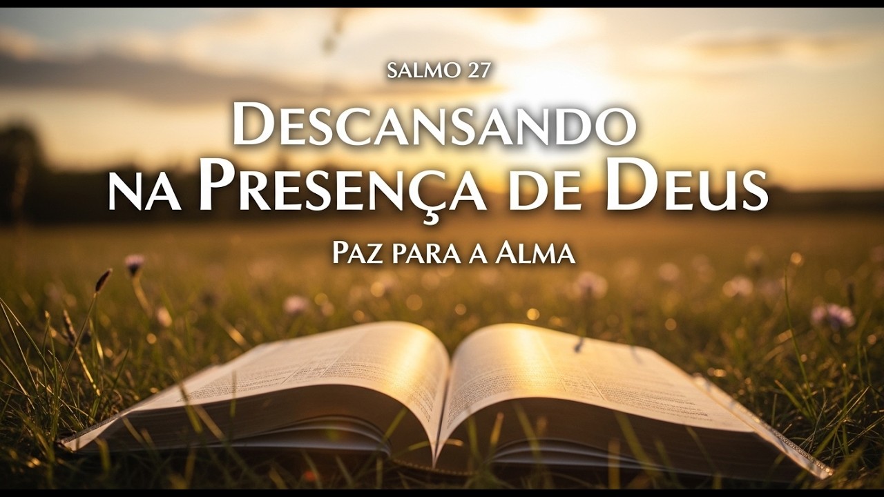 Salmo 27 - Descansando na Presença de Deus – Paz para a Alma