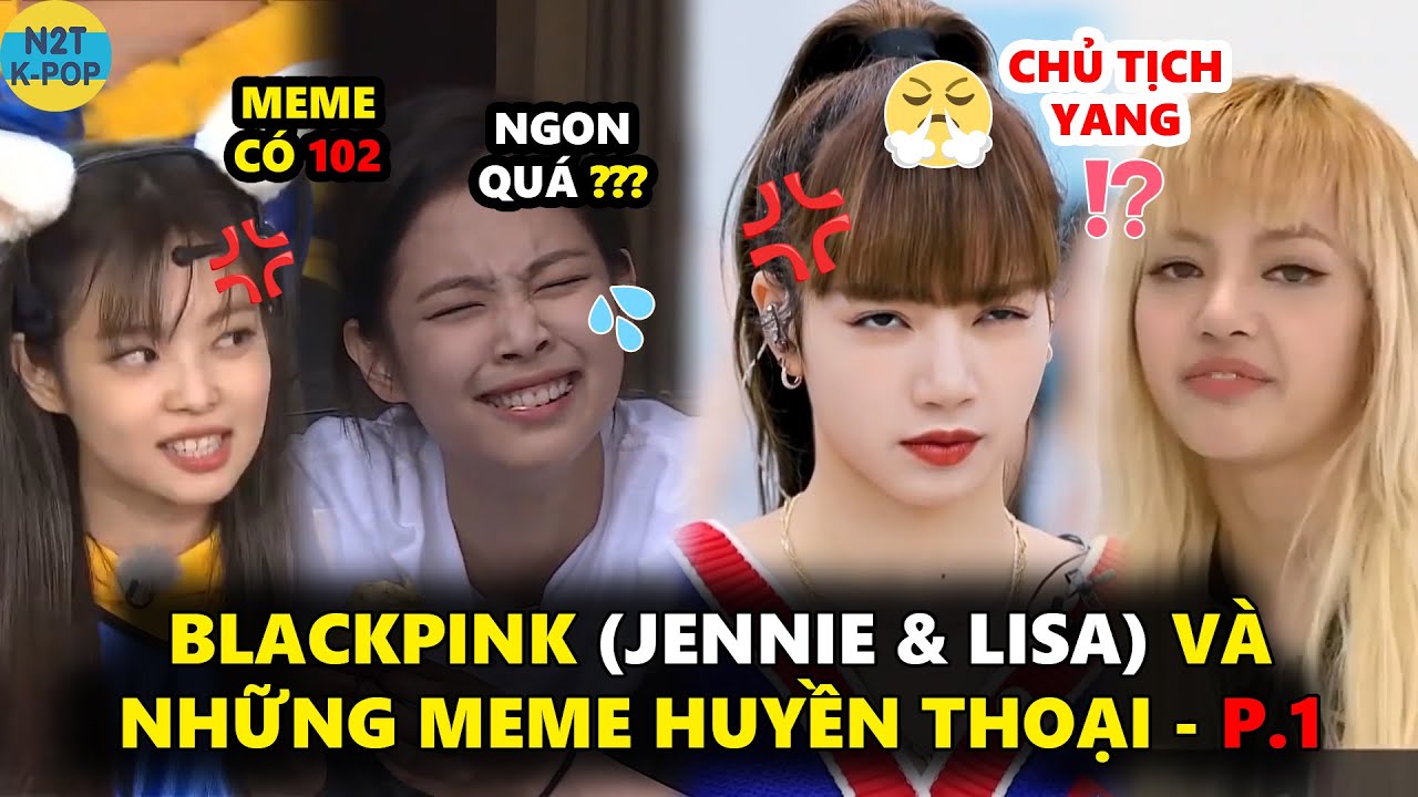 Blackpink (Jennie & Lisa) và những Meme huyền thoại - P.1