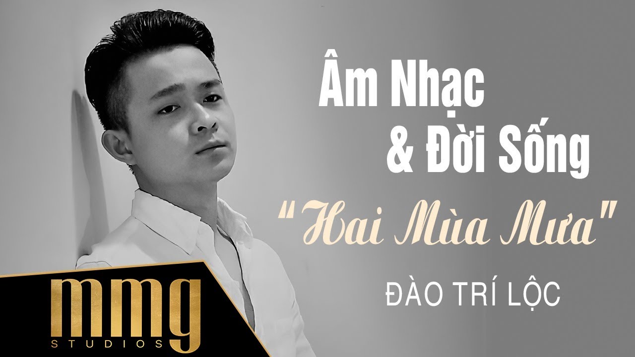 Đ&agrave;o Tr&iacute; Lộc - MMG &Acirc;m Nhạc & Đời Sống Season 3 | Tập 7 &ldquo;Hai M&ugrave;a Mưa&rdquo;