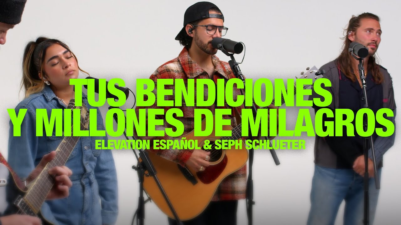 ELEVATION ESPAÑOL & SEPH SCHLUETER - Tus Bendiciones y Millones de Milagros: Song Session