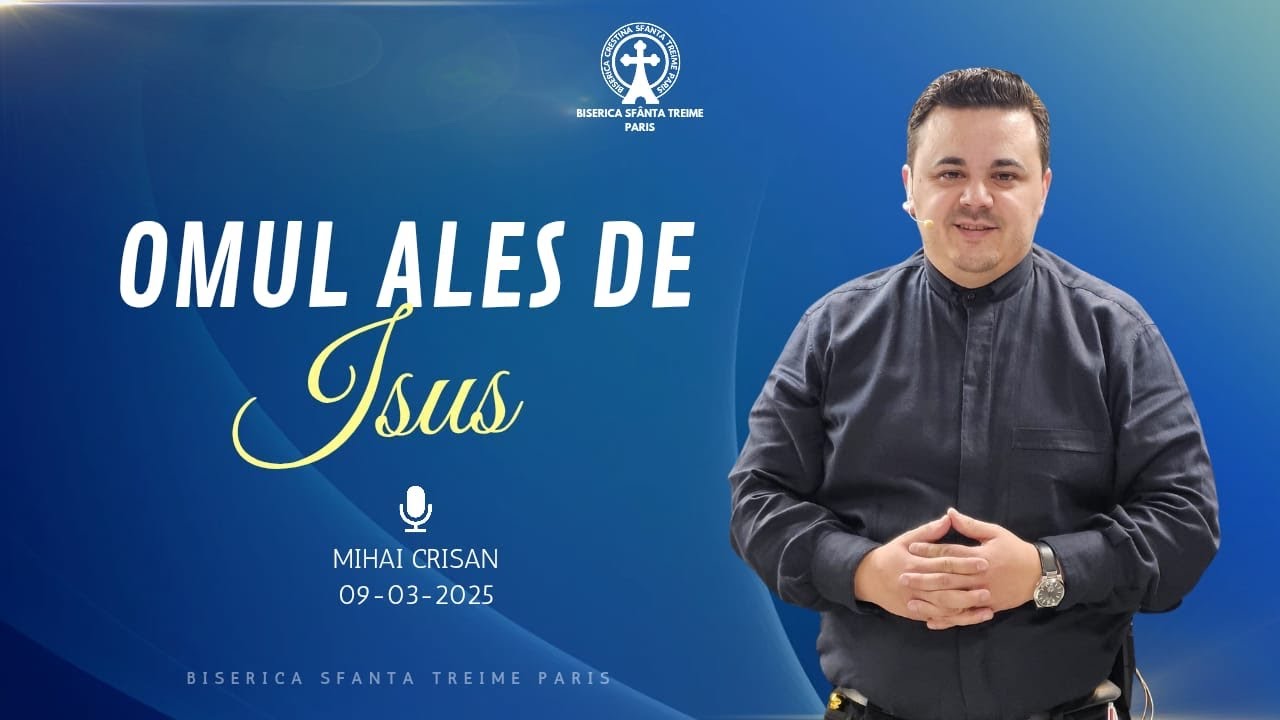 Mihai Crișan | Omul ales de Isus | 09-03-2025 | Biserica Sfânta Treime Paris