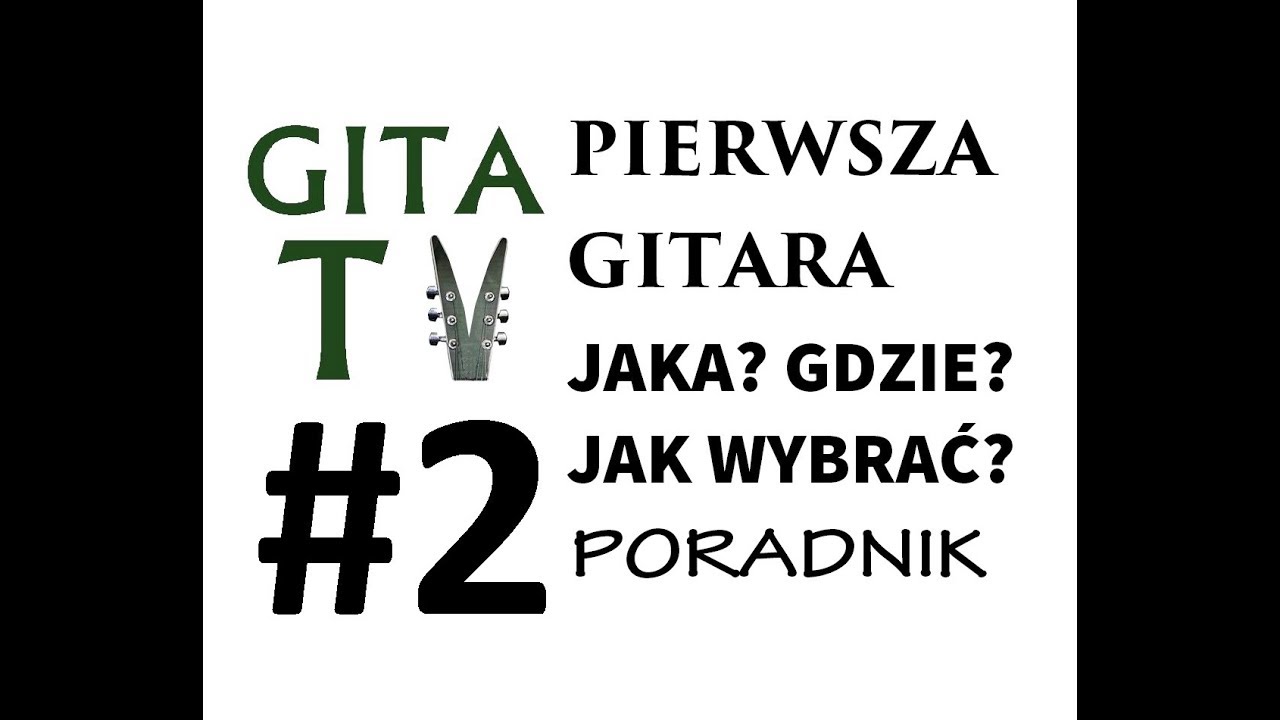 GITA TV #2 Pierwsza gitara co wybrać? Czym r&oacute;żni się elektryczna klasyczna akustyczna i bas.