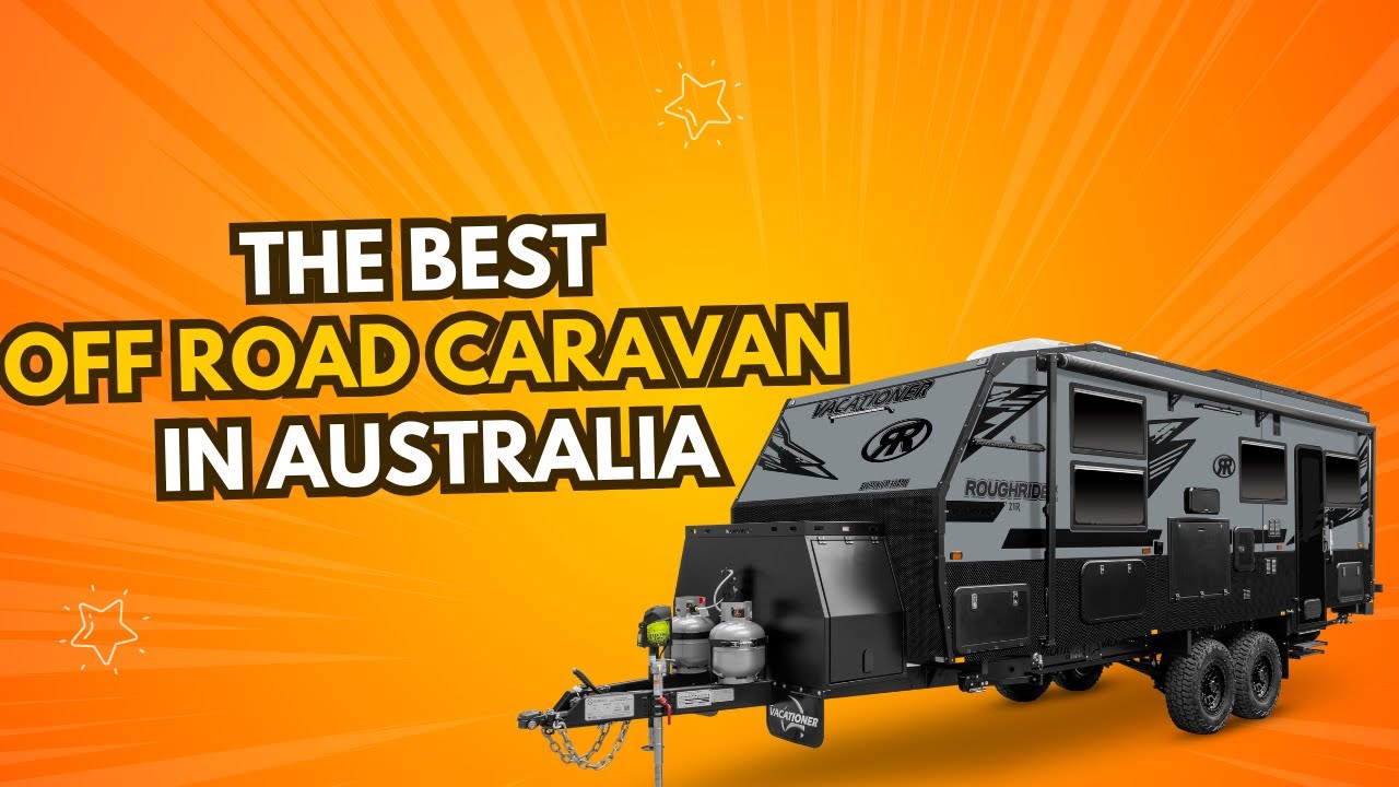 Game-Changer Alert: Why the 2025 Vacationer Rough Rider Is THE Best Off-Road Caravan in Australia