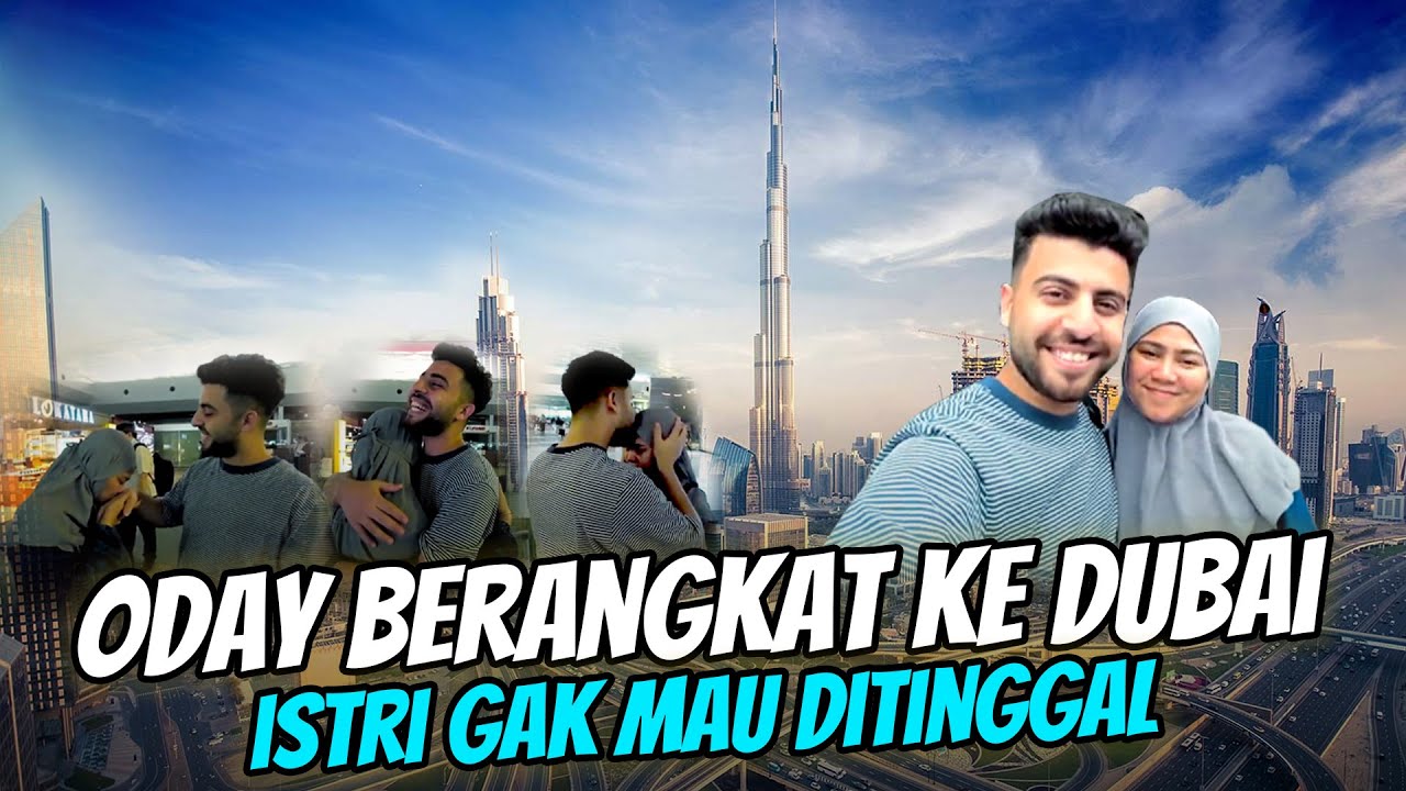 ODAY BERANGKAT KE DUBAI - ISTRI GAK MAU DITINGGAL 😢😭