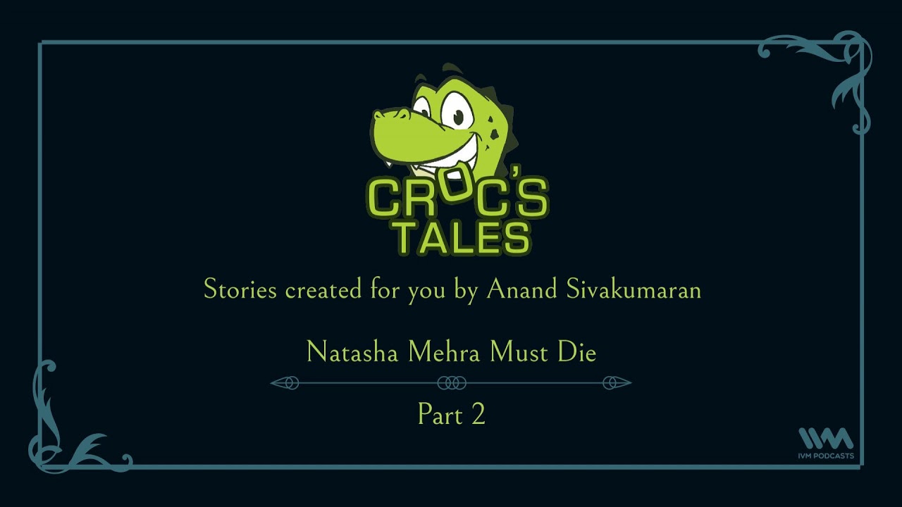 Croc&rsquo;s Tales Ep. 58: Natasha Mehra Must Die (Part 2)