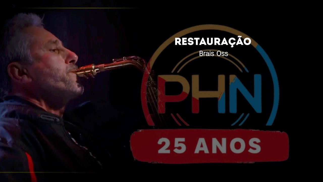 PHN 25 ANOS - Restauração - Bras Oss