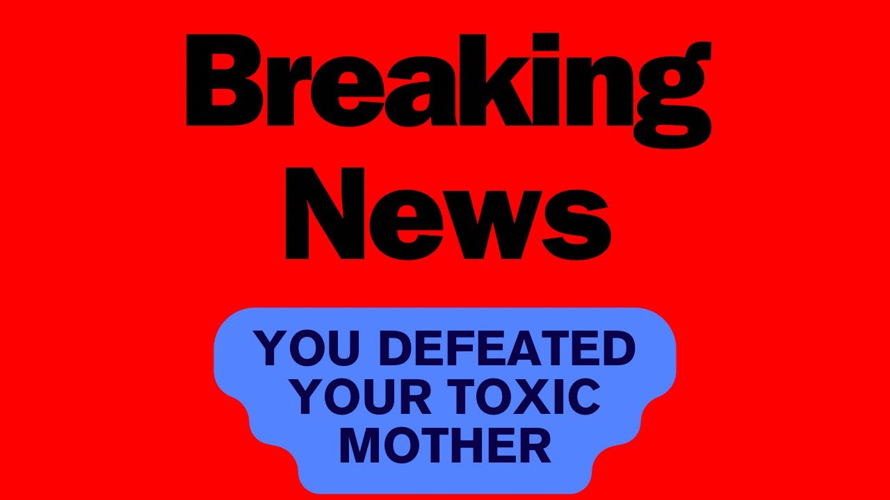 You DEFEATED  this Karmic/Toxic Mother..