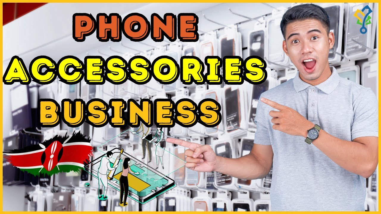 How To Start A Phone Accessories Business In Kenya In 2024 (Comprehensive Guide!)