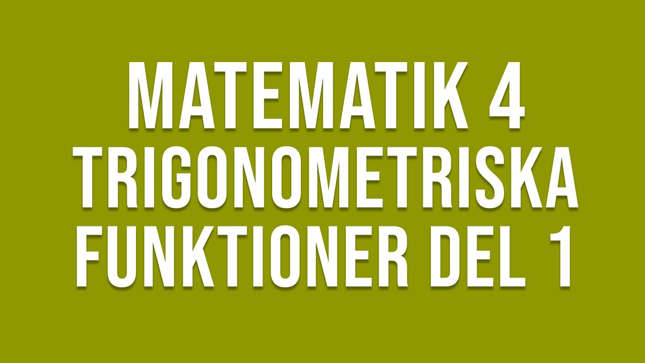 Matematik 4 - Trigonometri - Trigonometriska funktioner del 1