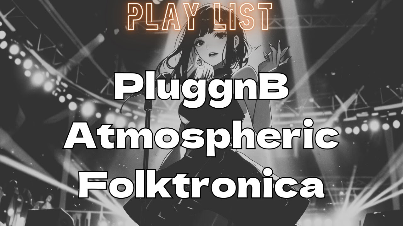 [Playlist]Atmospheric × PluggnB × Folktronica/instrumental