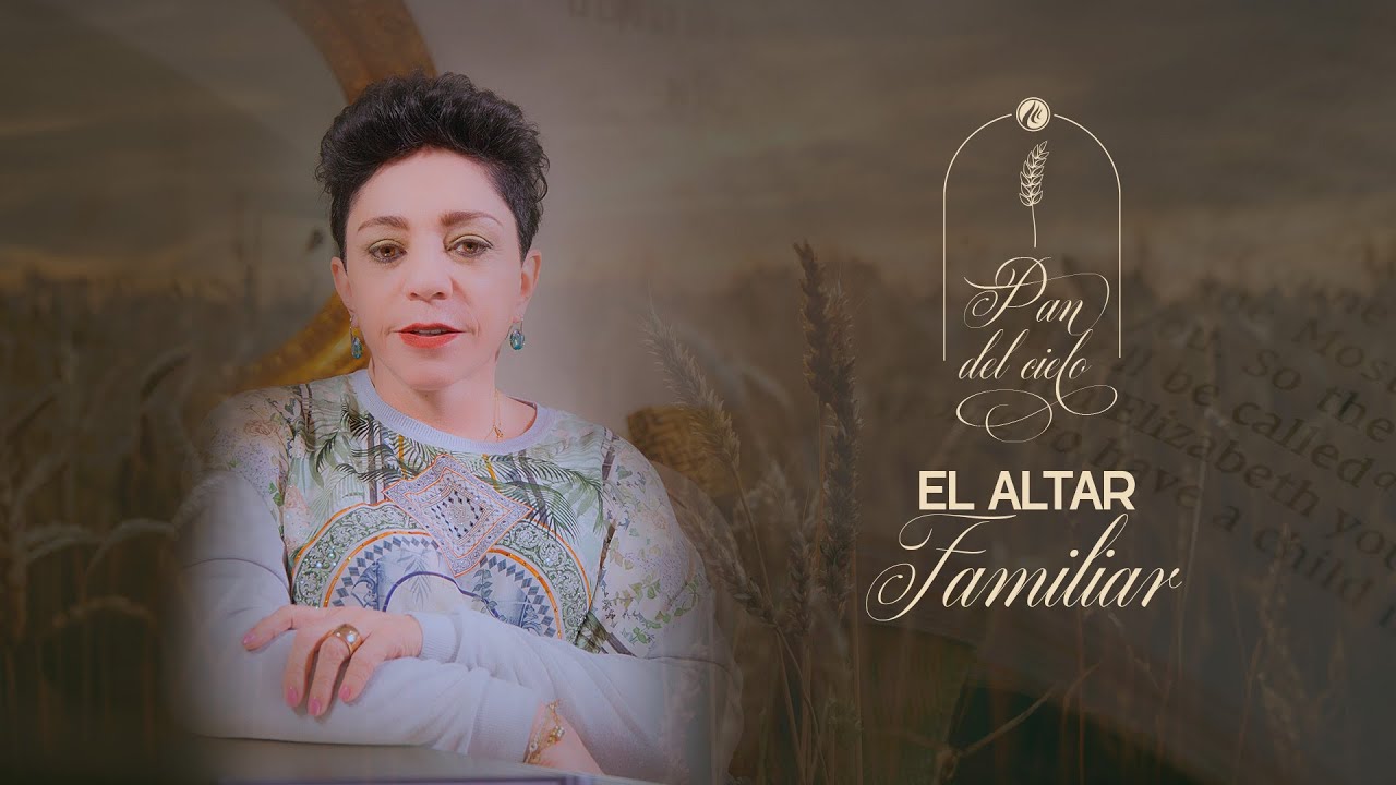 El Altar familiar | Pan del Cielo | Pastora Ma. Patricia Rodríguez 