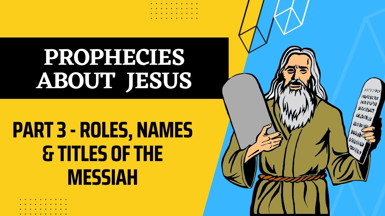 Prophecies About Jesus: Part 3 - Roles, Names and Titles of Jesus