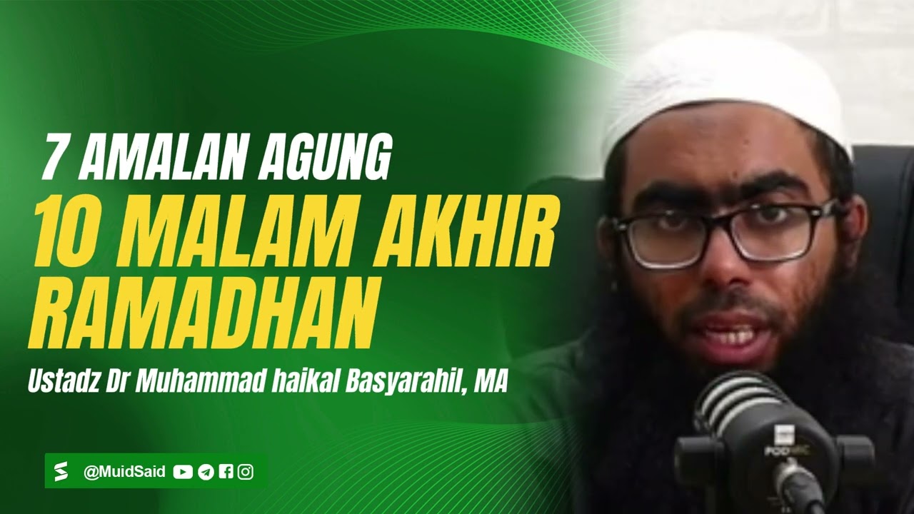 7 Amalan Dahsyat pada 10 Malam Terakhir Ramadhan - Ustadz Dr. M Haikal Basyarahil, MA #ramadan2026