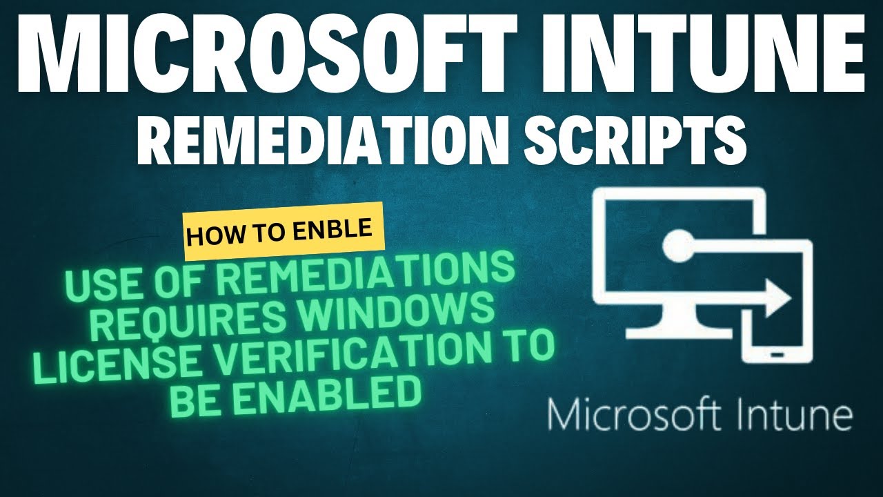Microsoft Intune | Use of remediations requires Windows license verification to be enabled