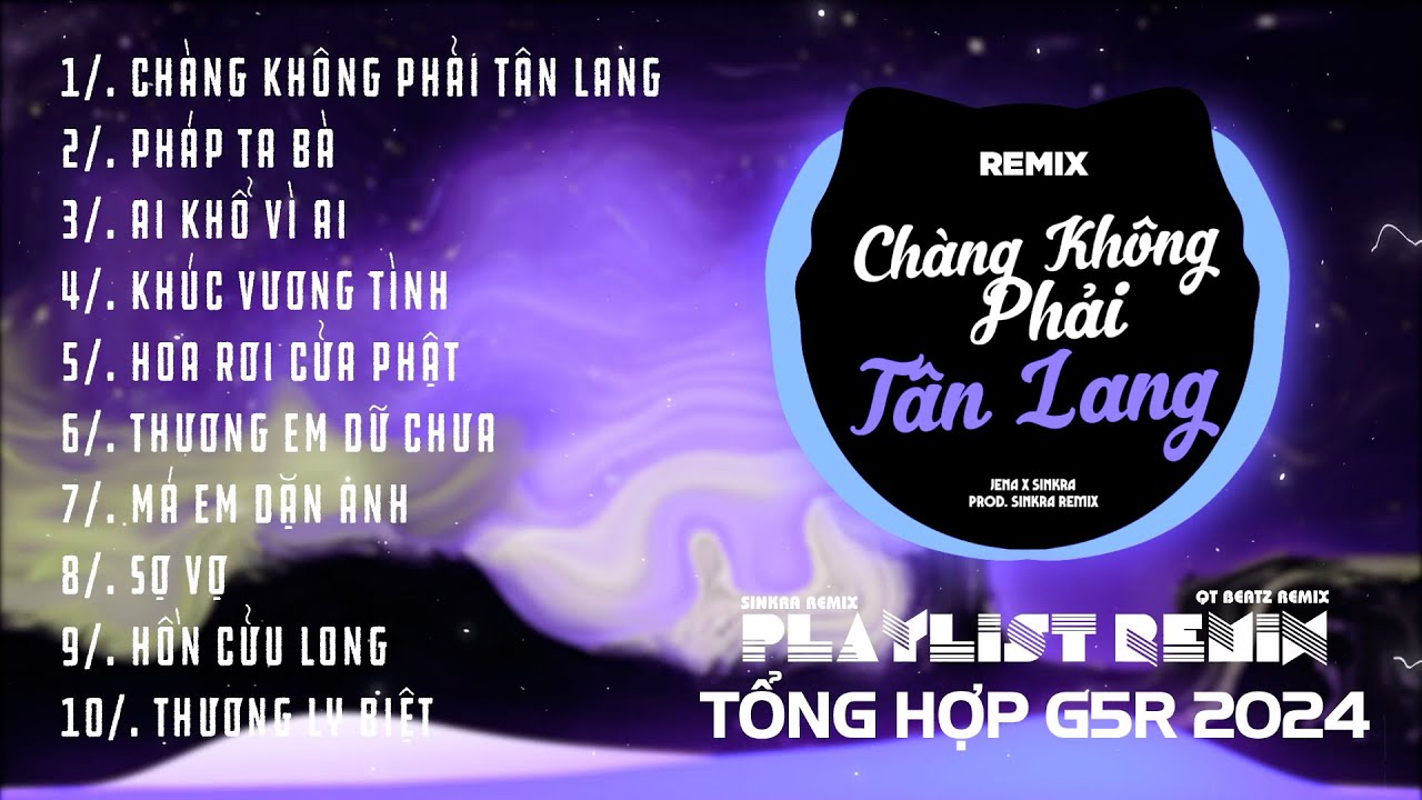 Chàng Không Phải Tân Lang, Pháp Ta Bà Remix ~Tổng Hợp Remix G5r 2024 | Sinkra Remix X Qt Beatz Remix