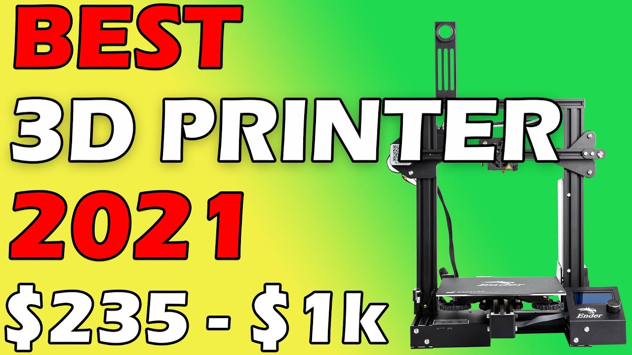 Best 3D Printers 2021 [ $235 - $1k Budget ]