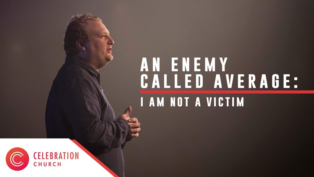 An Enemy Called Average | Part 4: I Am Not a Victim
