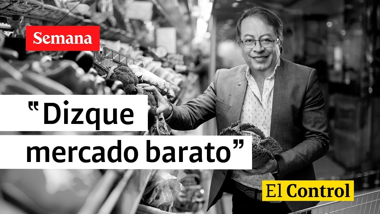 El Control al presidente Petro y a un “dizque mercado barato” en Colombia