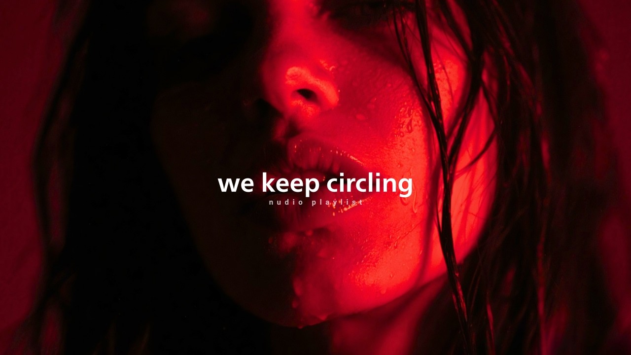 We keep circling:RnB/Soul Chill Mix 🔥 Best R&B Bedroom Playlist