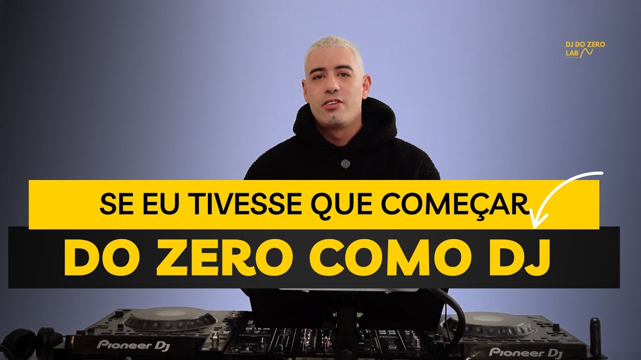 Se eu tivesse que : come&ccedil;ar do zero como Dj (eu faria isso)
