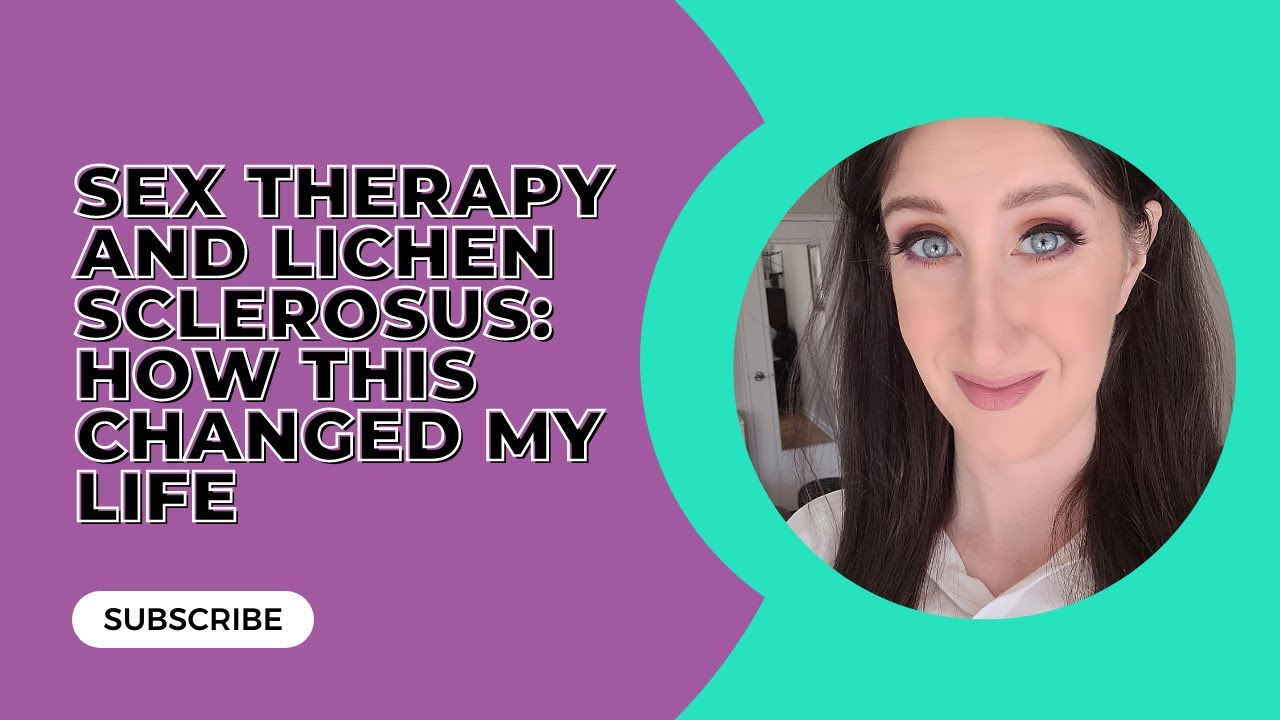 Sex Therapy and Lichen Sclerosus: How This Changed my Life