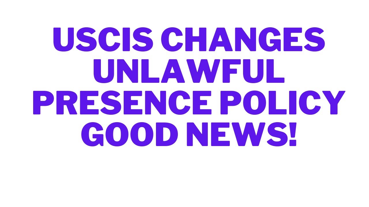 USCIS changes unlawful presence policy! Good news!
