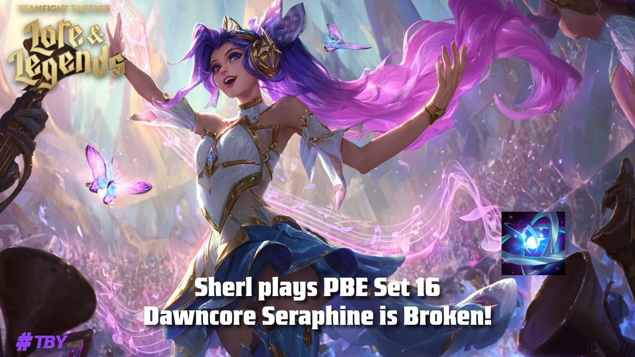 TFT Set 16 - Dawncore Seraphine is BROKEN! (TBY Sherl)