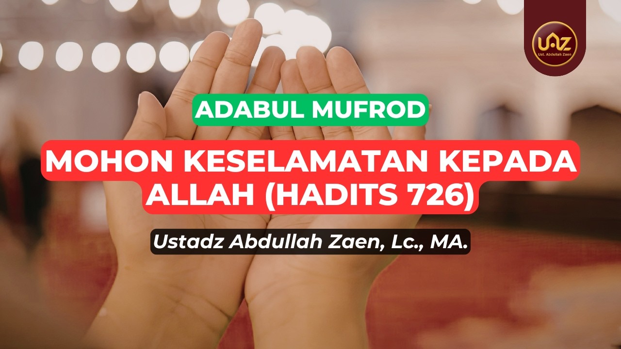 Mohon Keselamatan Kepada Allah (Hadits 726) - Ustadz Abdullah Zaen., Lc., MA.