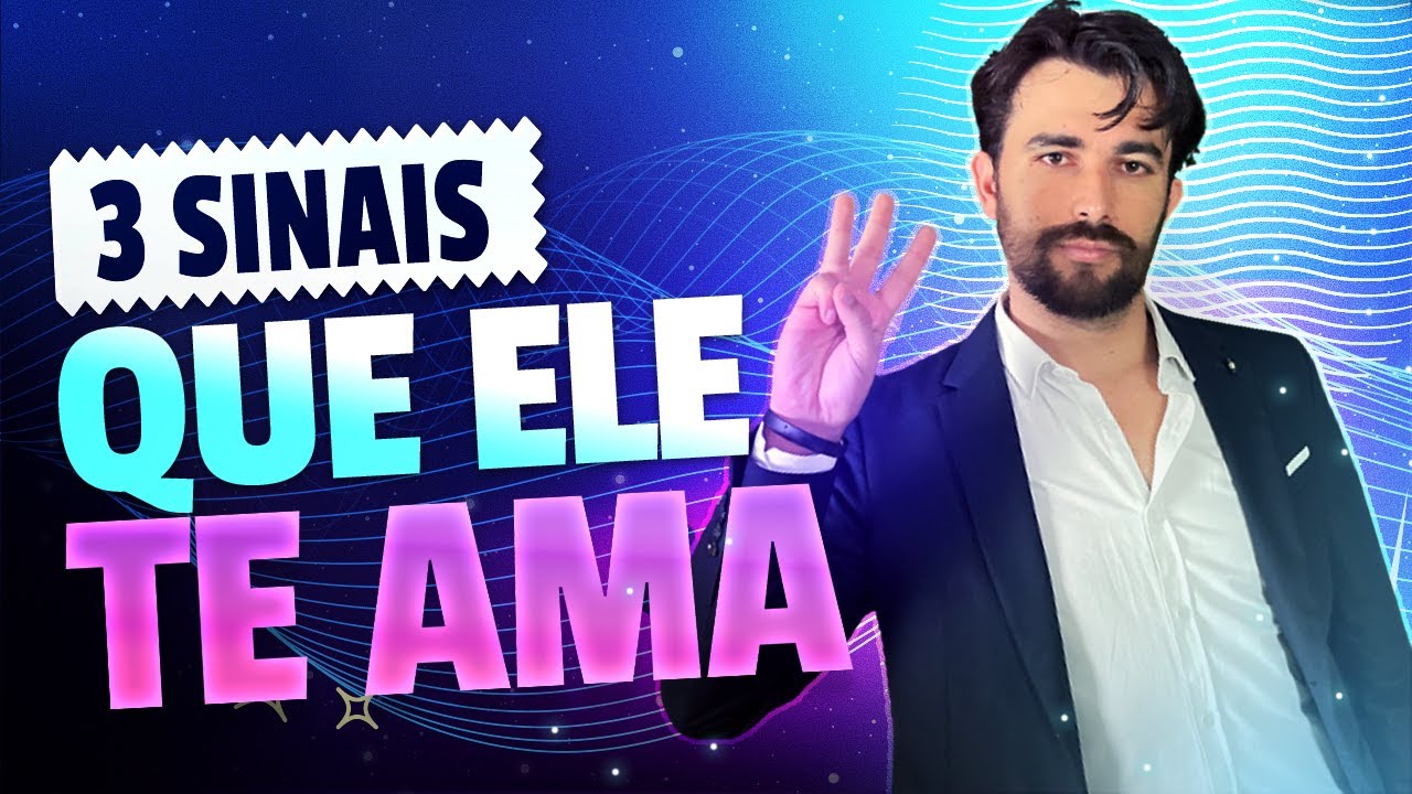 3 SINAIS VERDADEIROS QUE UM HOMEM TE AMA