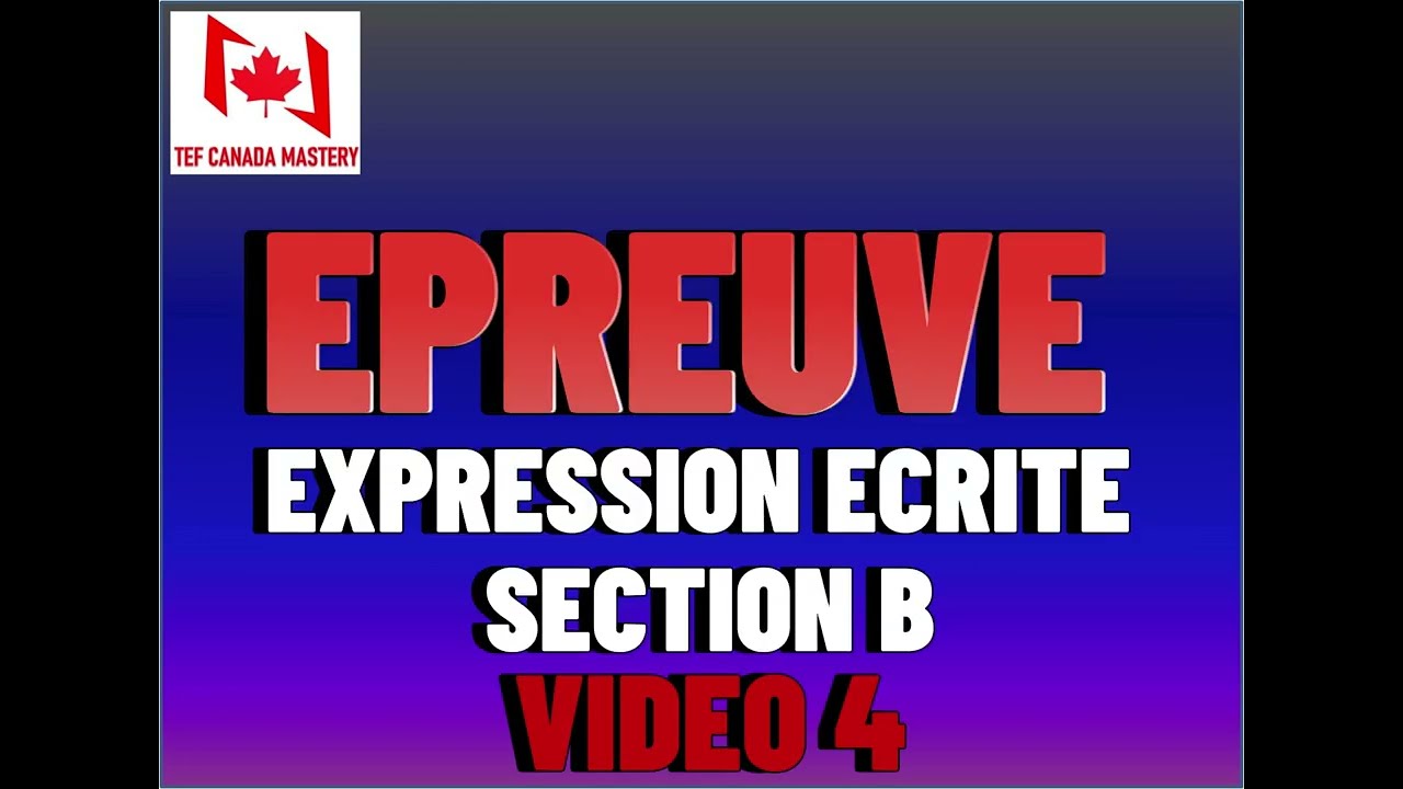 TEF Canada - Expression Ecrite - Section B (Score C1/C2) - Video4