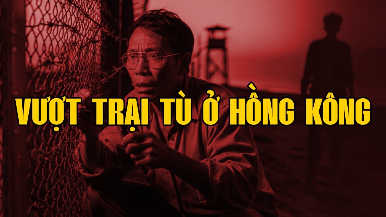 VƯỢT TRẠI TÙ Ở HỒNG KÔNG | Hồi Ký Miền Nam VN