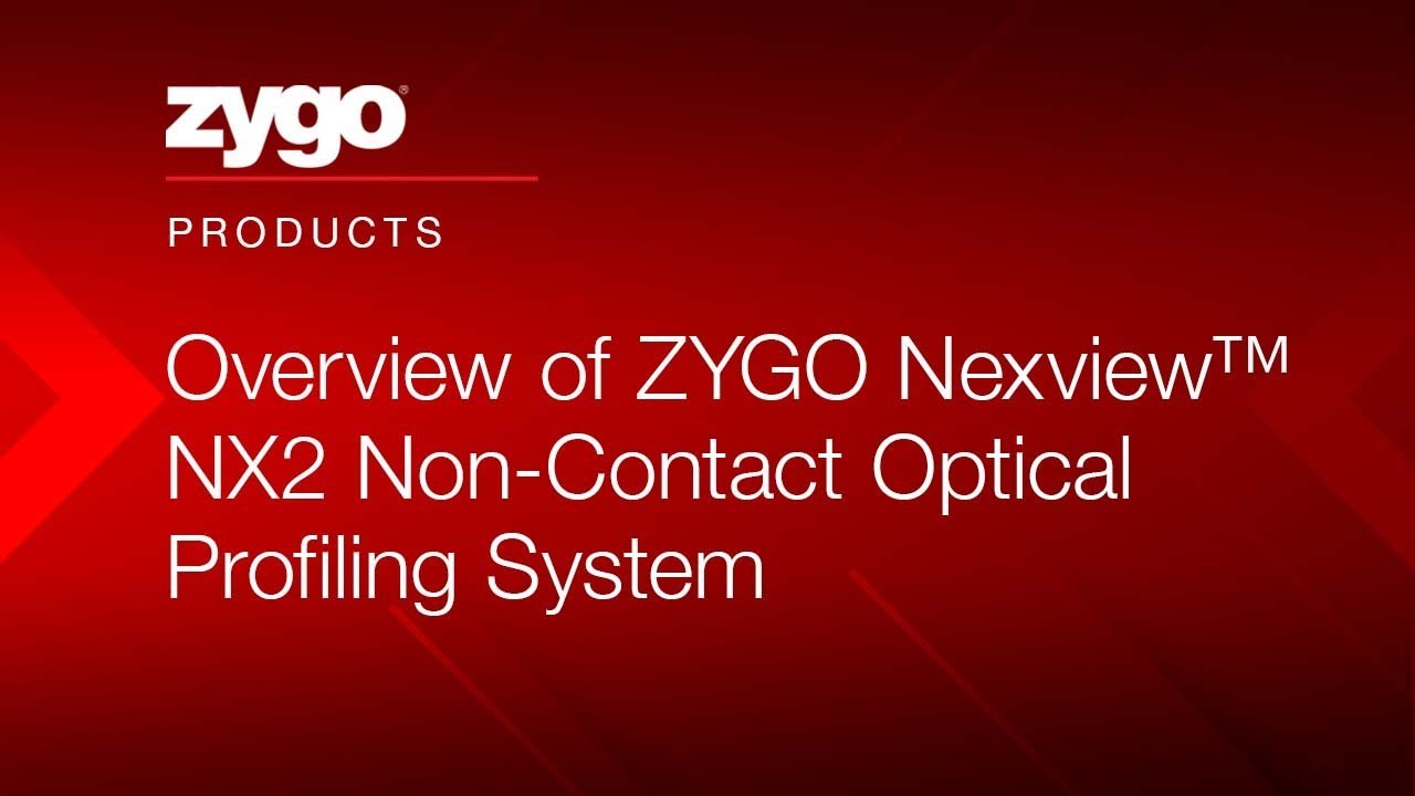 Overview of ZYGO Nexview&trade; NX2 Non-Contact Optical Profiling System