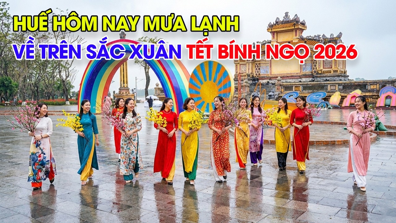 Huế hôm nay mưa lạnh về trong sắc Xuân Tết Bính Ngọ 2026 trên đất Cố Đô