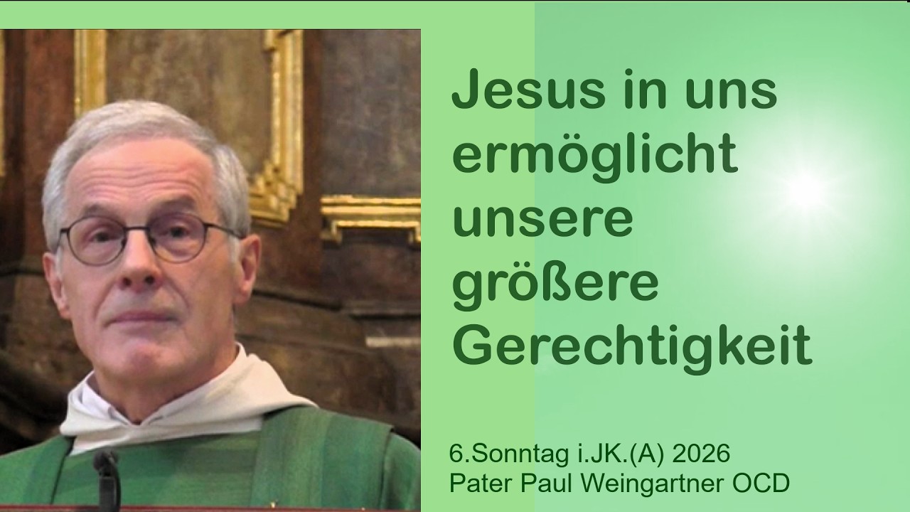6.Sonntag i.JK. 2026: Jesus in uns ermöglicht unsere größere Gerechtigkeit