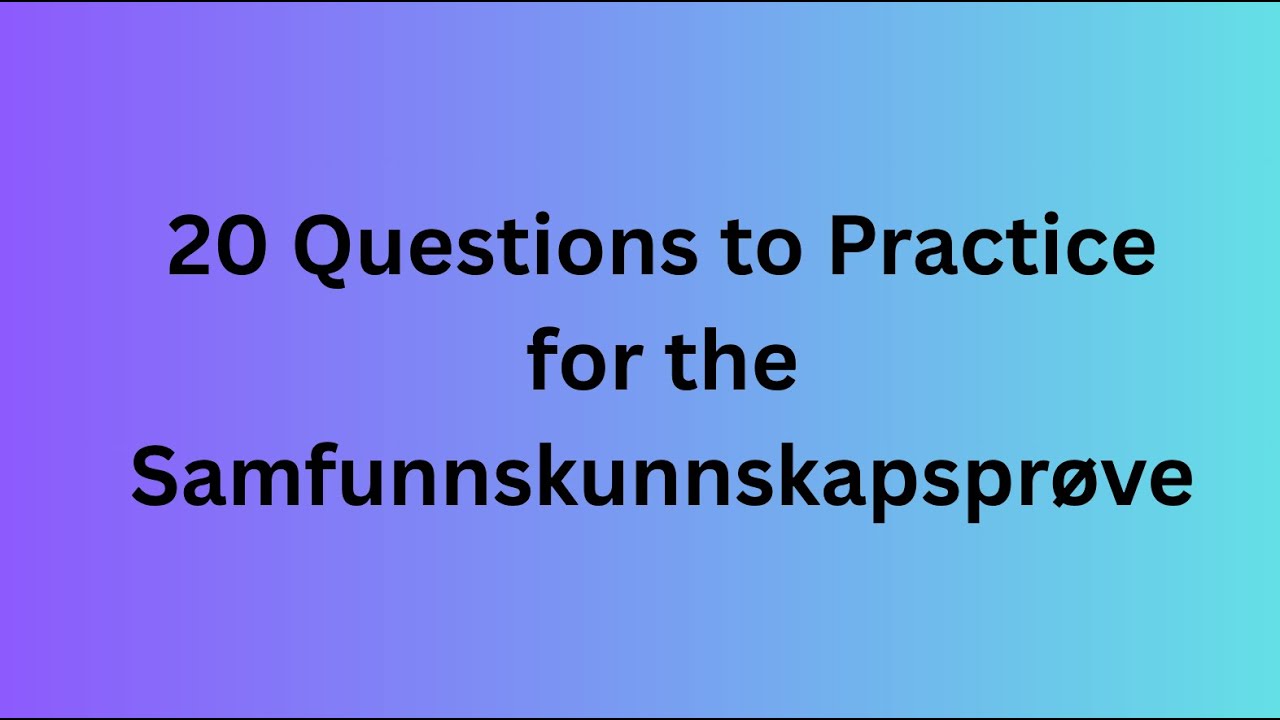 20 Questions to Practice for the Samfunnskunnskapsprøve