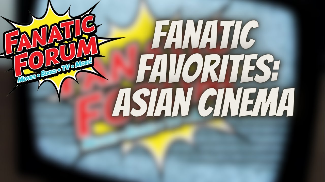 Fanatic Favorites: Asian Cinema
