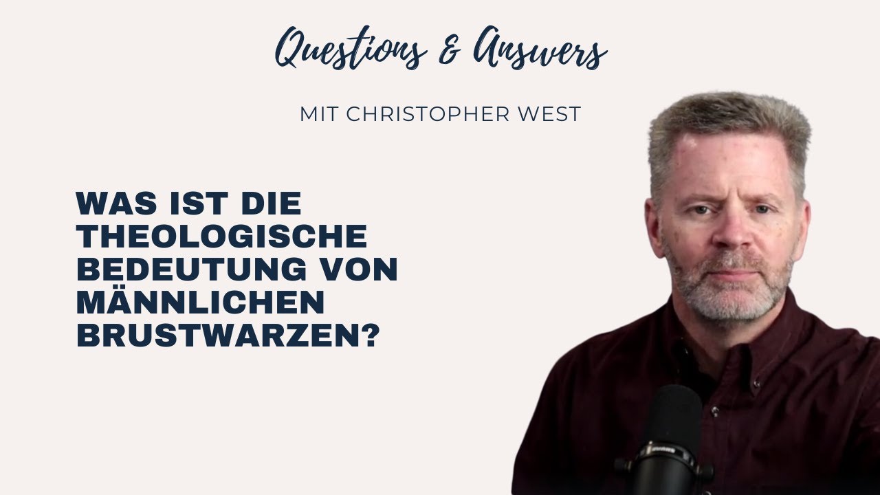 Was ist die theologische Bedeutung von männlichen Brustwarzen? – Q&A mit Christopher West