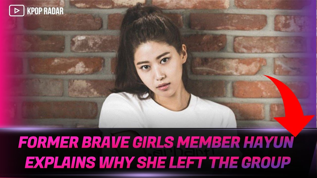 Former Brave Girls Member Hayun Explains Why She Left The Group