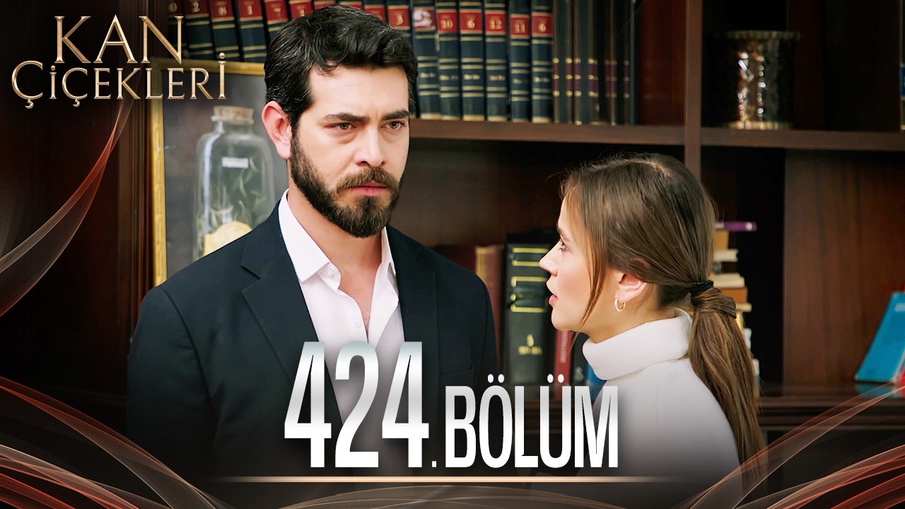 Kan &Ccedil;i&ccedil;ekleri 424. B&ouml;l&uuml;m