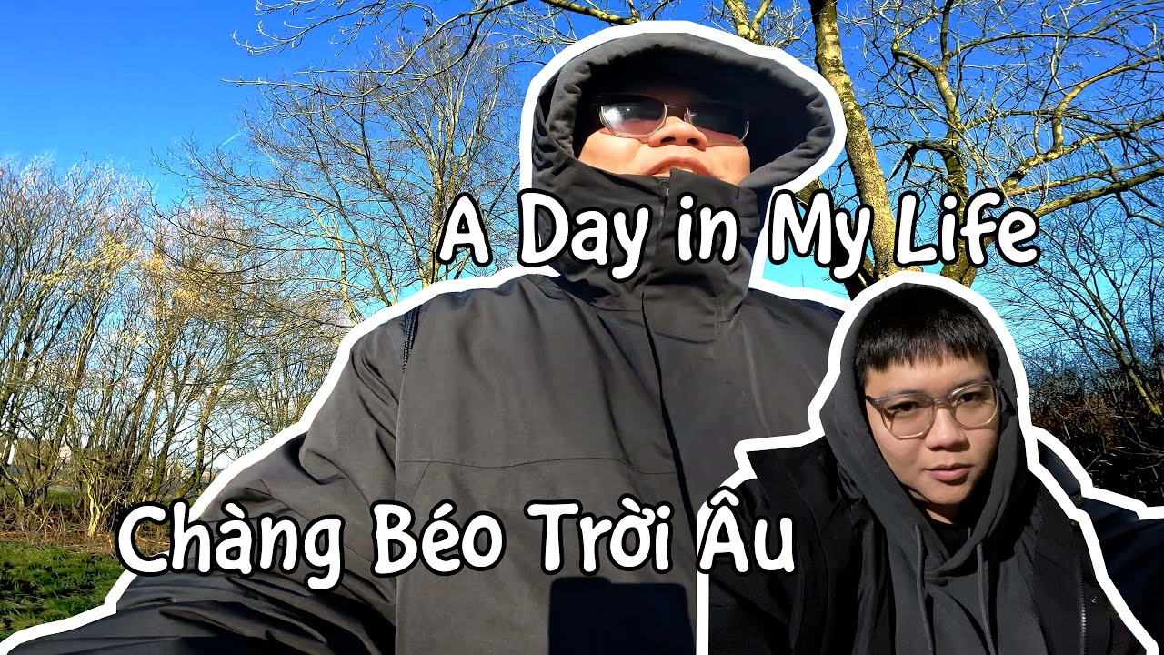 A Day in My Life | Cuộc Sống Ở Đức | Chàng Béo Trời Âu