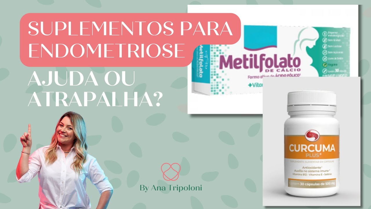 SUPLEMENTOS PARA ENDOMETRIOSE. Ajuda ou atrapalha? | Ana Tripoloni #06