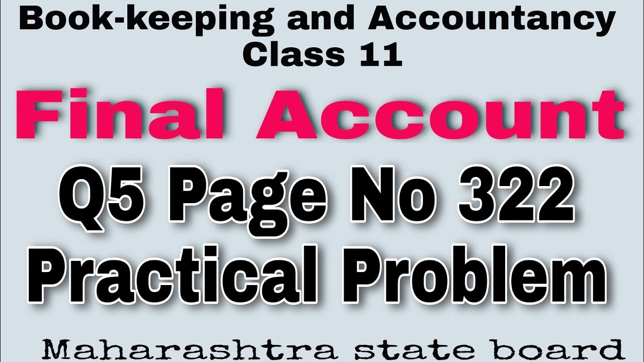 11th. Final Account. Q5 Page No 322. Maharashtra State Board.