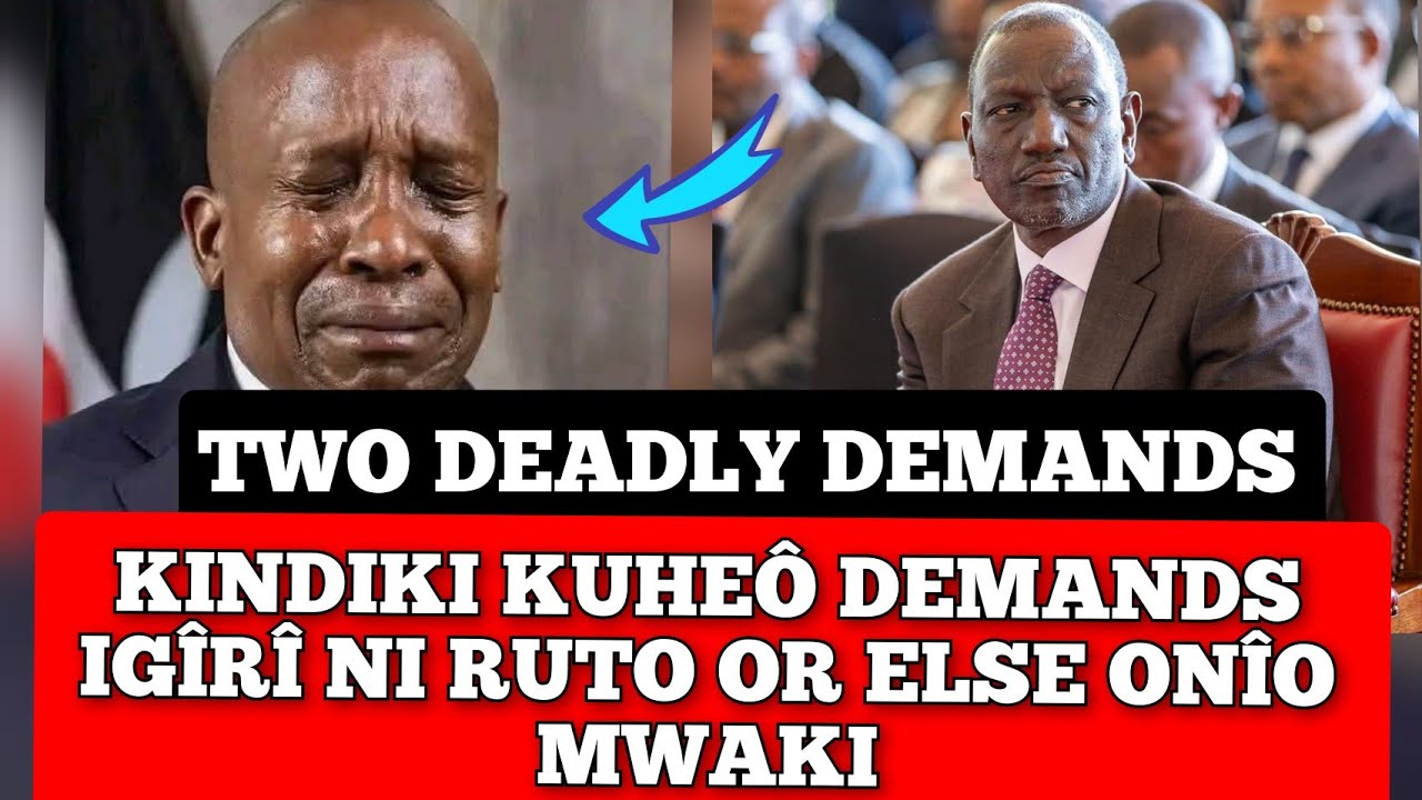 TWO DEADLY DEMANDS!! KINDIKI KUHEO ACAG&Uacute;RE MAUNDU MERI IGETHA AGATU&Ocirc; DEPUTY PRESIDENT
