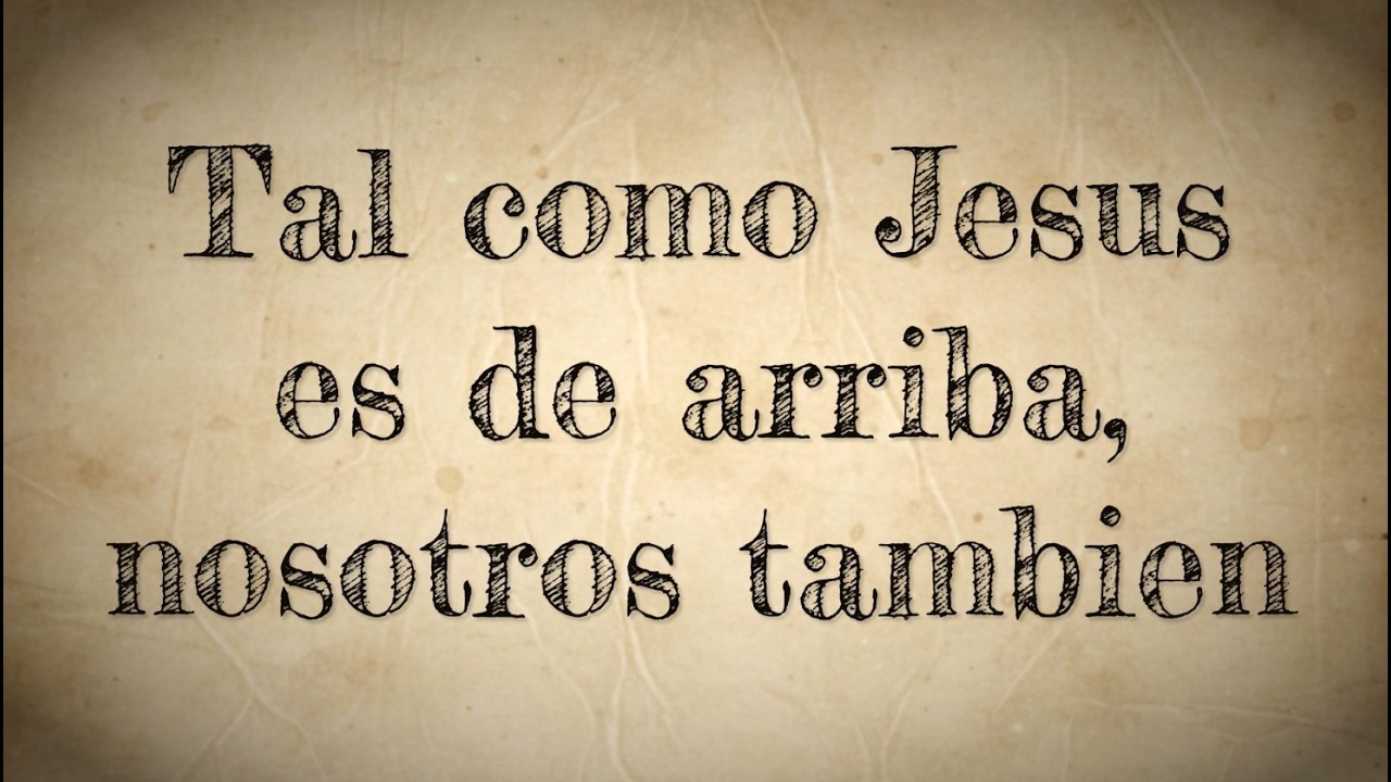 Tal como Jesus es de arriba, nosotros tambien